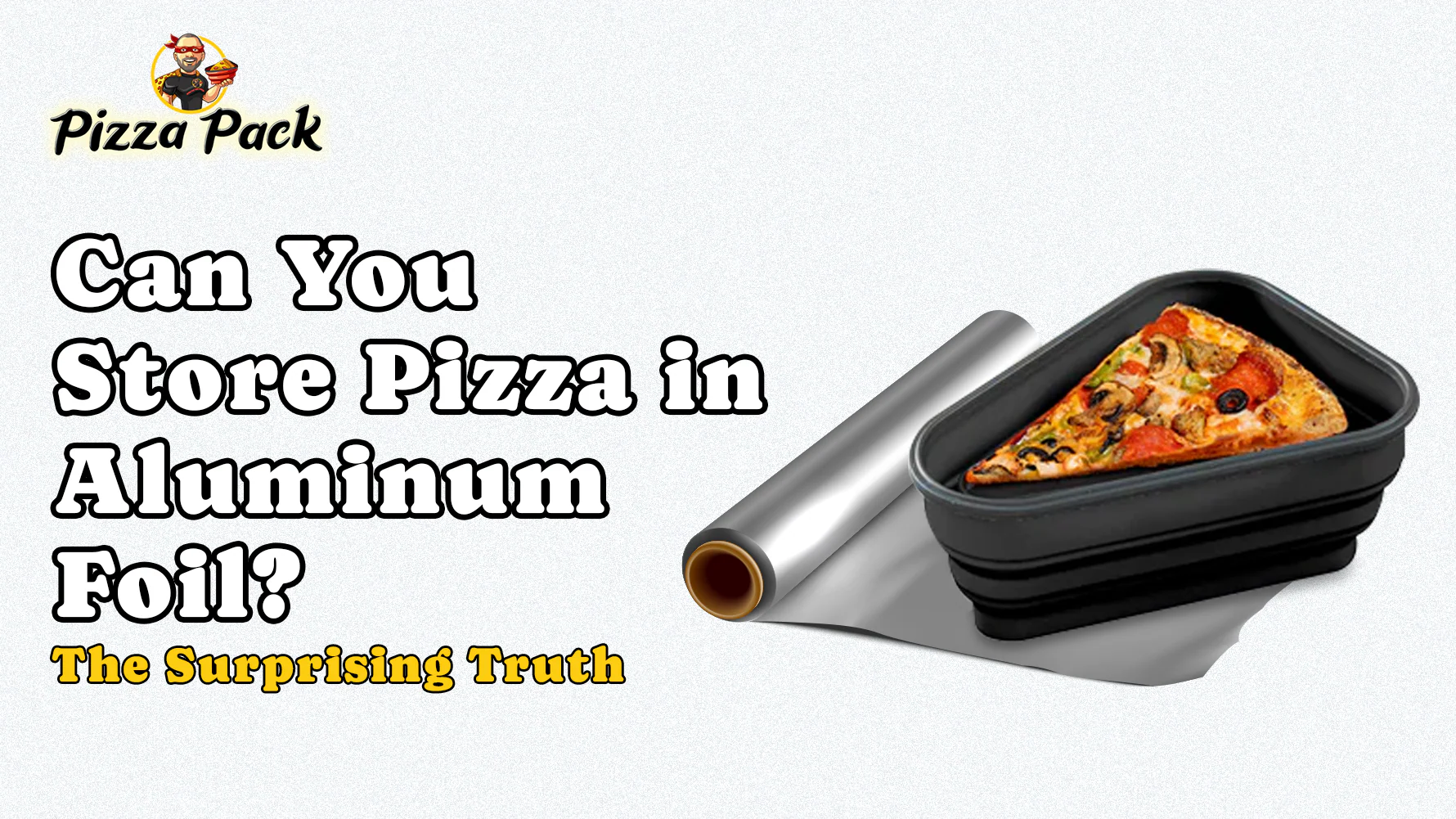 Pizza slice stored in a black Pizza Pack container beside a roll of aluminum foil with the headline “Can You Store Pizza in Aluminum Foil? The Surprising Truth.”